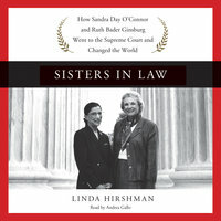 Sisters in Law: How Sandra Day O'Connor and Ruth Bader Ginsburg Went to the Supreme Court and Changed the World by Linda R. Hirshman
