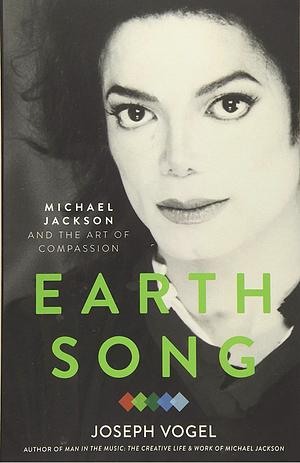 Earth Song: Michael Jackson and the Art of Compassion by Joseph Vogel