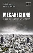 Megaregions: Globalization's New Urban Form? by John Harrison, Michael Hoyler