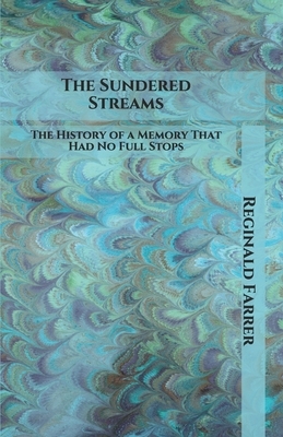 The Sundered Streams: The History of a Memory That Had No Full Stops by Reginald Farrer