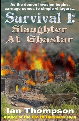 Survival I: Slaughter At Ghastar: A Novella from the Era Of Darkness by Ian Thompson