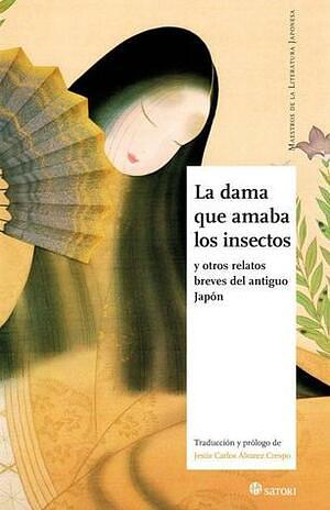 La dama que amaba los insectos y otros relatos breves del antiguo Japón by Anonymous