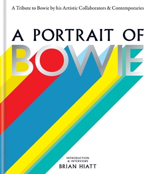 A Portrait of Bowie: A Tribute to Bowie by His Artistic Collaborators and Contemporaries by Brian Hiatt