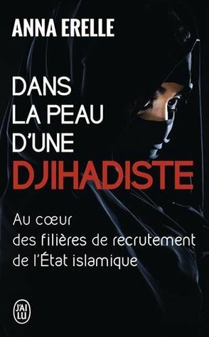 Dans la peau d'une djihadiste : Au coeur des filières de recrutement de l'Etat islamique by Anna Erelle