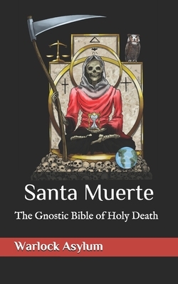 Santa Muerte: The Gnostic Bible of Holy Death by Warlock Asylum