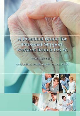 A Practical Guide for Personal Support Workers from A P.S.W.: Volume One by Andy Elliott