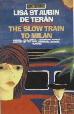 The Slow Train to Milan by Lisa St Aubin de Terán