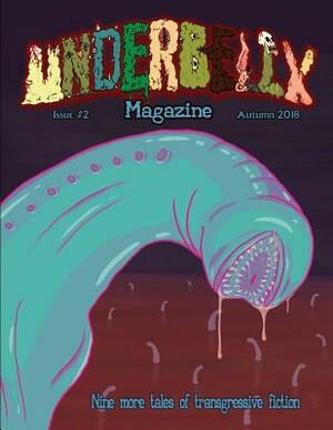 Underbelly Magazine - Issue #2: Autumn 2018 by Paul Roche, Kevin Berg, Jim Tremlett