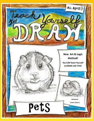 Teach Yourself to Draw - Pets: For Artists and Animals Lovers of All Ages by Sarah Janisse Brown