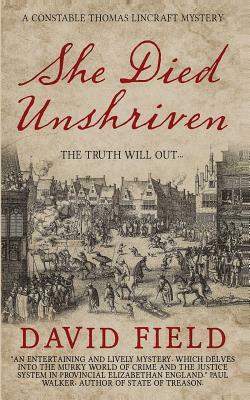 She Died Unshriven: A Constable Thomas Lincraft Mystery by David Field