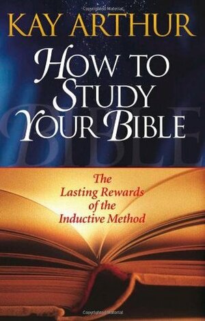 How to Study Your Bible by Kay Arthur