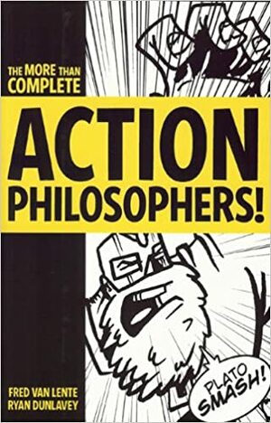 The MORE than Complete Action Philosophers! by Fred Van Lente