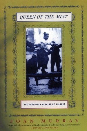 Queen of the Mist: The Forgotten Heroine of Niagara by Joan Murray