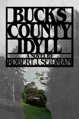 Bucks County Idyll by J. Seidman Robert, Robert J Seidman, Robert J. Seidman