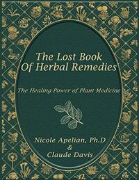 The Lost Book of Herbal Remedies by Nicole Apelian