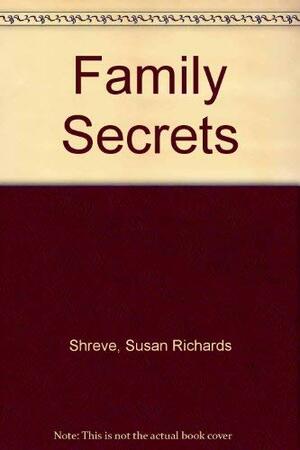 Family Secrets: Five Very Important Stories by Susan Richards Shreve