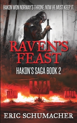 Raven's Feast (Hakon's Saga Book 2) by Eric Schumacher