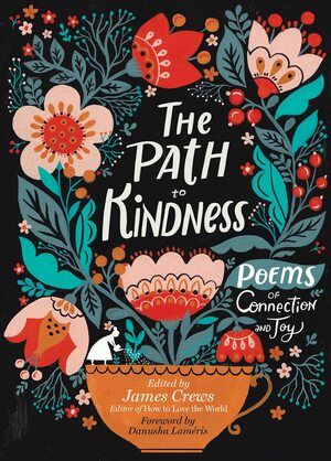 The Path to Kindness: Poems of Connection and Joy by James Crews