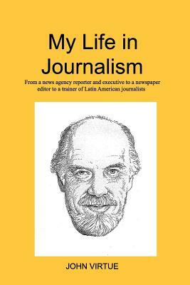 My Life in Journalism by John Virtue