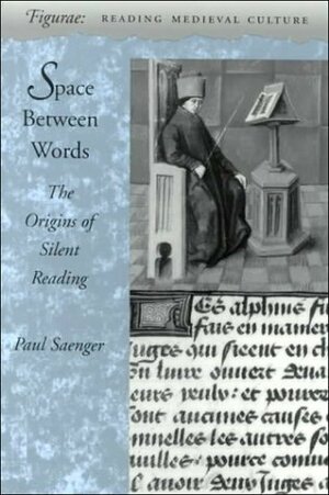 Space Between Words: The Origins of Silent Reading by Paul Saenger