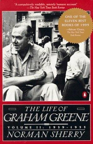 The Life of Graham Greene: Volume II: 1939-1955 by Norman Sherry, Norman Sherry