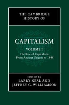 The Cambridge History of Capitalism: Volume 1, The Rise of Capitalism: From Ancient Origins to 1848 by Larry Neal