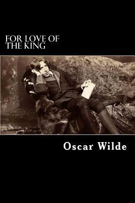 For Love of the King: A Burmese Masque by Oscar Wilde