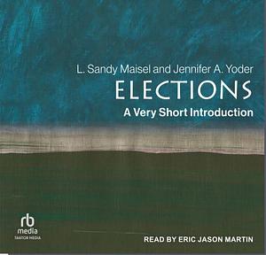 Elections: A Very Short Introduction by L. Sandy Maisel, Jennifer A. Yoder