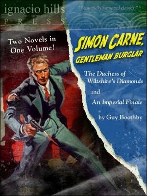 Simon Carne, Gentleman Burglar: The Duchess of Wiltshire's Diamonds / An Imperial Finale by Guy Newell Boothby