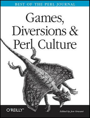 Games, Diversions & Perl Culture: Best of the Perl Journal by Jon Orwant