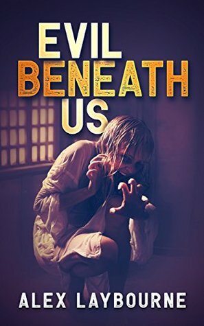 Evil Beneath Us by Alex Laybourne, Patti Geesey