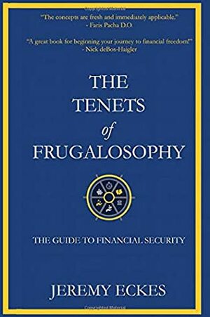 The Tenets of Frugalosophy: A Guide to Financial Security by Jeremy Eckes