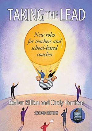 Taking the Lead: New roles for Teachers and School-Based Coaches, 2nd Edition by Joellen Killion, Cindy Harrison