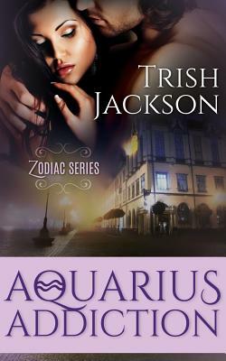 Aquarius Addiction by Trish Jackson