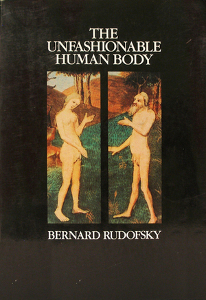 The Unfashionable Human Body by Bernard Rudofsky