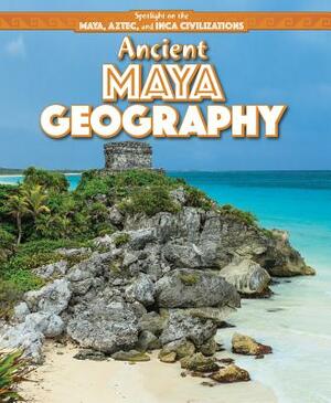 Ancient Maya Geography by Amy Hayes