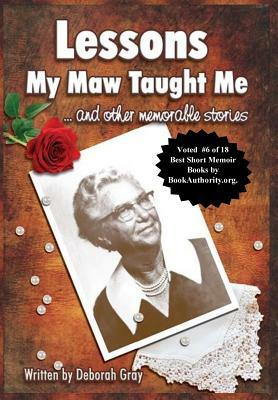 Lessons My Maw Taught Me: and Other Memorable Stories by Deborah Gray