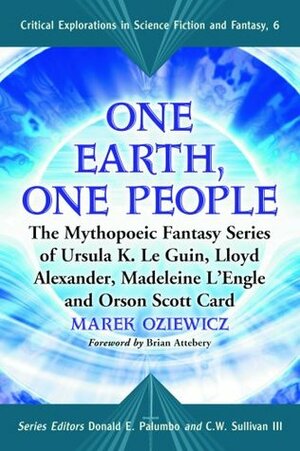 One Earth, One People: The Mythopoeic Fantasy Series of Ursula K. Le Guin, Lloyd Alexander, Madeleine L'Engle, Orson Scott Card by Marek Oziewicz