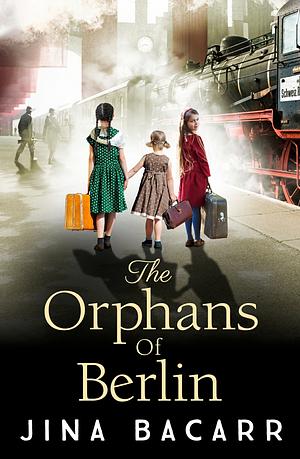 The Orphans of Berlin: The BRAND NEW heartbreaking World War 2 historical novel by Jina Bacarr for 2022 by Jina Bacarr