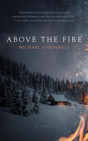 Above the Fire: A Novel by Michael O'Donnell