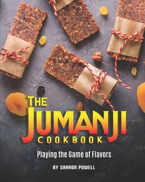 The Jumanji Cookbook: Playing the Game of Flavors by Sharon Powell