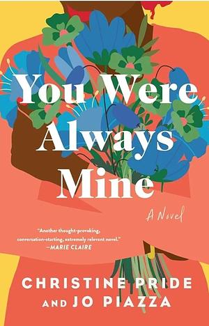 You Were Always Mine: A Novel by Christine Pride, Jo Piazza