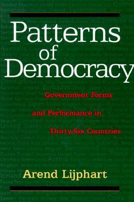 Patterns of Democracy: Government Forms and Performance in Thirty-Six Countries by Arend Lijphart