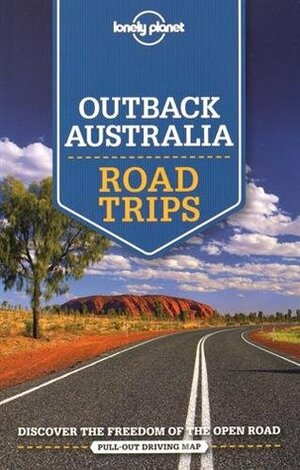Lonely Planet Outback Australia Road Trips by Meg Worby, Carolyn Bain, Charles Rawlings-Way, Lonely Planet, Alan Murphy, Anthony Ham