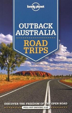 Lonely Planet Outback Australia Road Trips by Meg Worby, Carolyn Bain, Alan Murphy, Charles Rawlings-Way, Anthony Ham, Lonely Planet