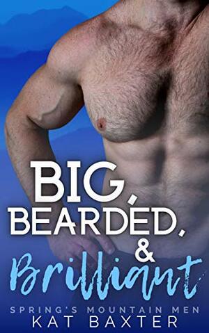 Big, Bearded and Brilliant: a husky man/curvy woman romance (Spring's Mountain Men) by Kat Baxter