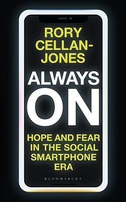 Always On: Hope and Fear in the Social Smartphone Era by Rory Cellan-Jones