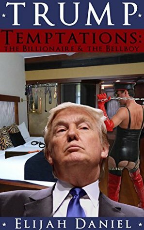 Trump Temptations: The Billionaire & The Bellboy by Elijah Daniel