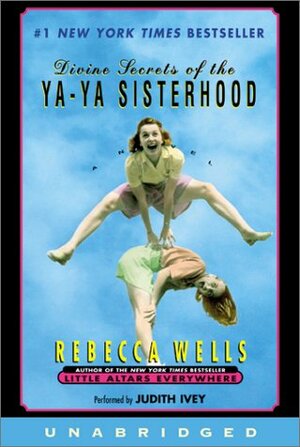 Divine Secrets of the Ya-Ya Sisterhood by Rebecca Wells