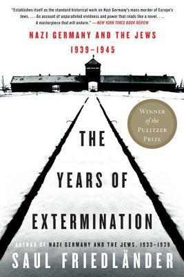 The Years of Extermination: Nazi Germany and the Jews, 1939-1945 by Saul Friedlander